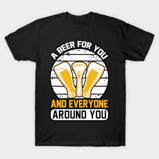 A beer for you and everyone around you T Shirt For Women Men T-Shirt